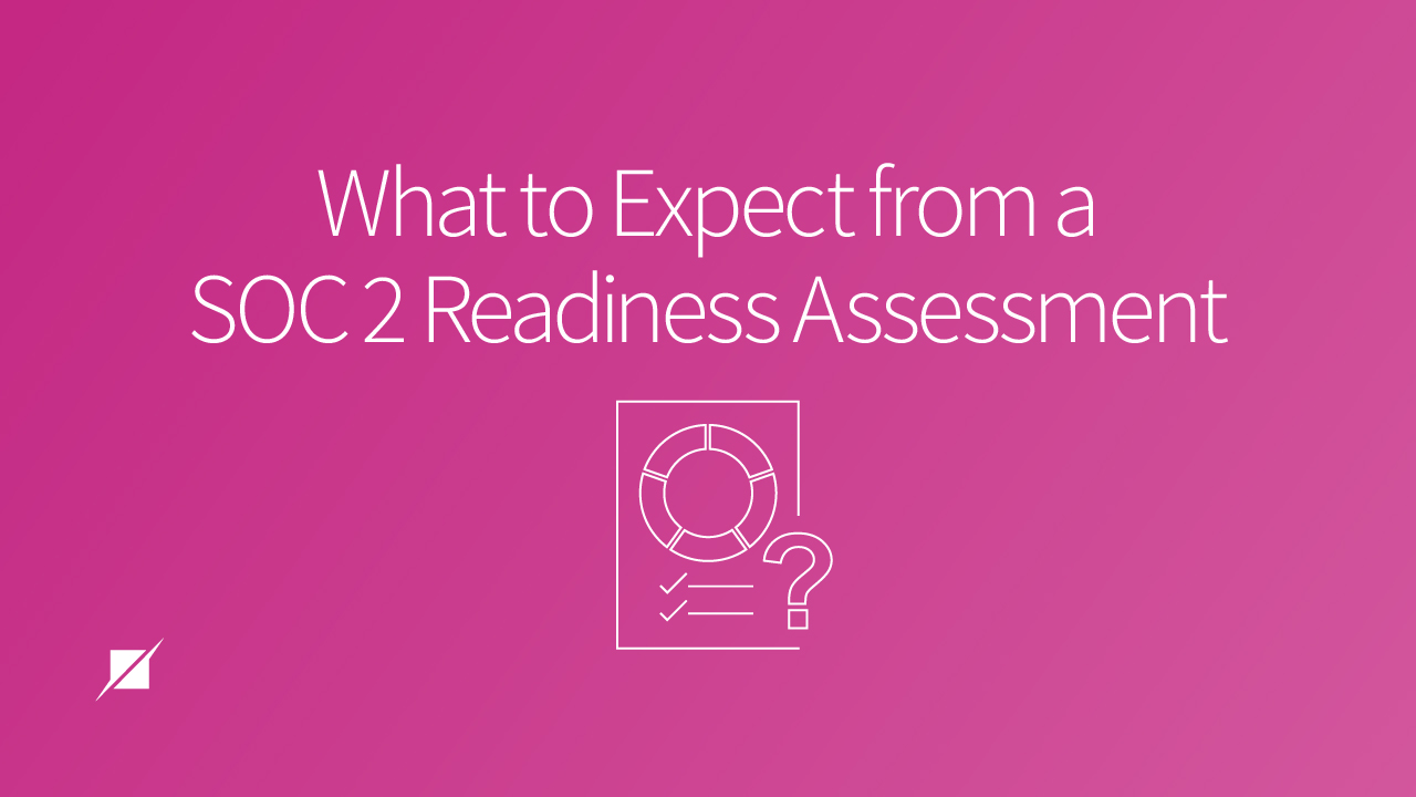 What to Expect from a SOC 2 Readiness Assessment