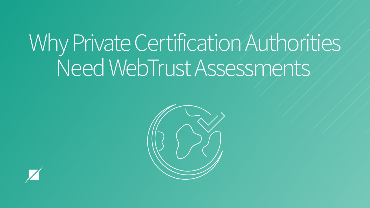 Why Private Certification Authorities Need WebTrust Assessments