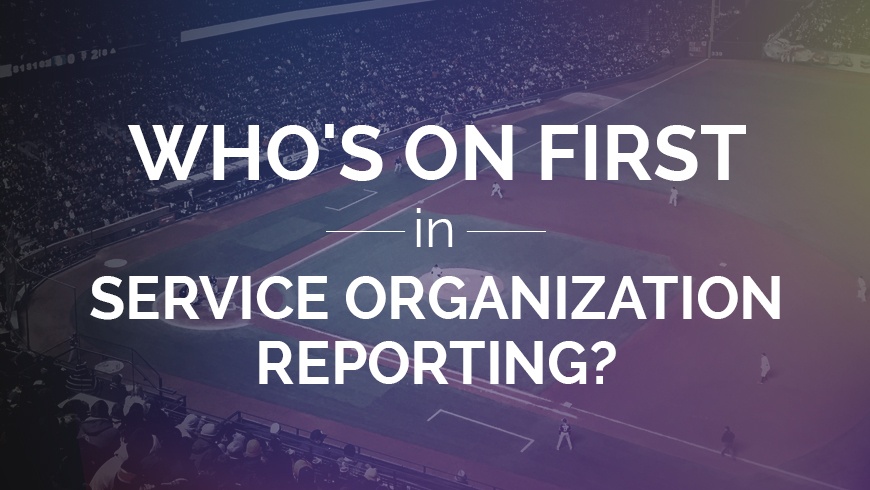 Who's on First in Service Organization Reporting?