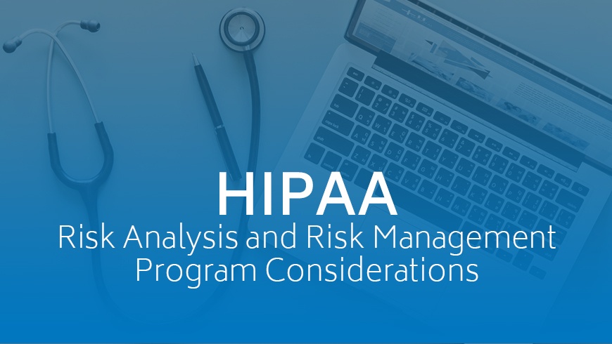 HIPAA Risk Analysis and Risk Management Program Considerations