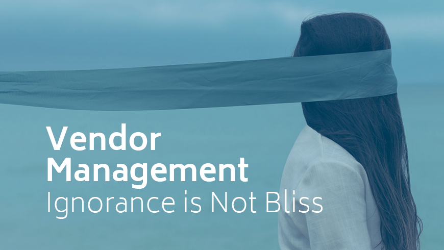 Vendor Management – Ignorance is Not Bliss